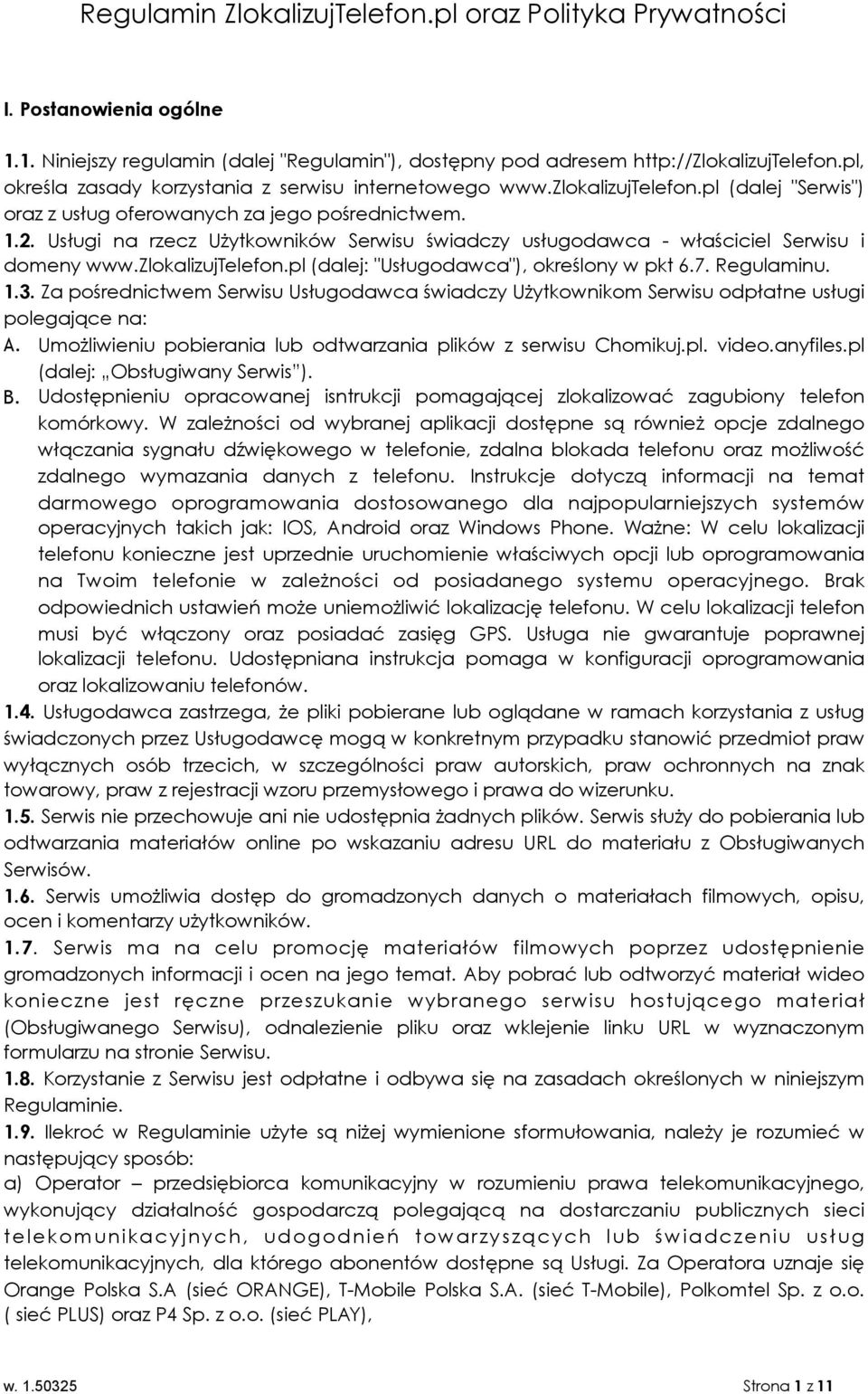 Usługi na rzecz Użytkowników Serwisu świadczy usługodawca - właściciel Serwisu i domeny www.zlokalizujtelefon.pl (dalej: "Usługodawca"), określony w pkt 6.7. Regulaminu. 1.3.