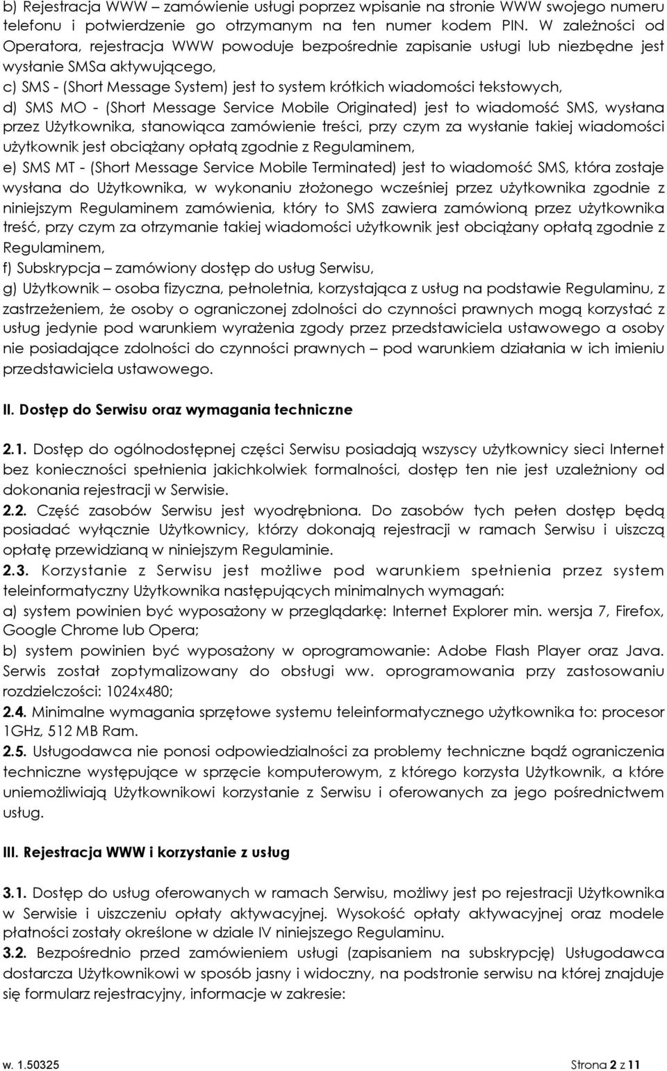 tekstowych, d) SMS MO - (Short Message Service Mobile Originated) jest to wiadomość SMS, wysłana przez Użytkownika, stanowiąca zamówienie treści, przy czym za wysłanie takiej wiadomości użytkownik