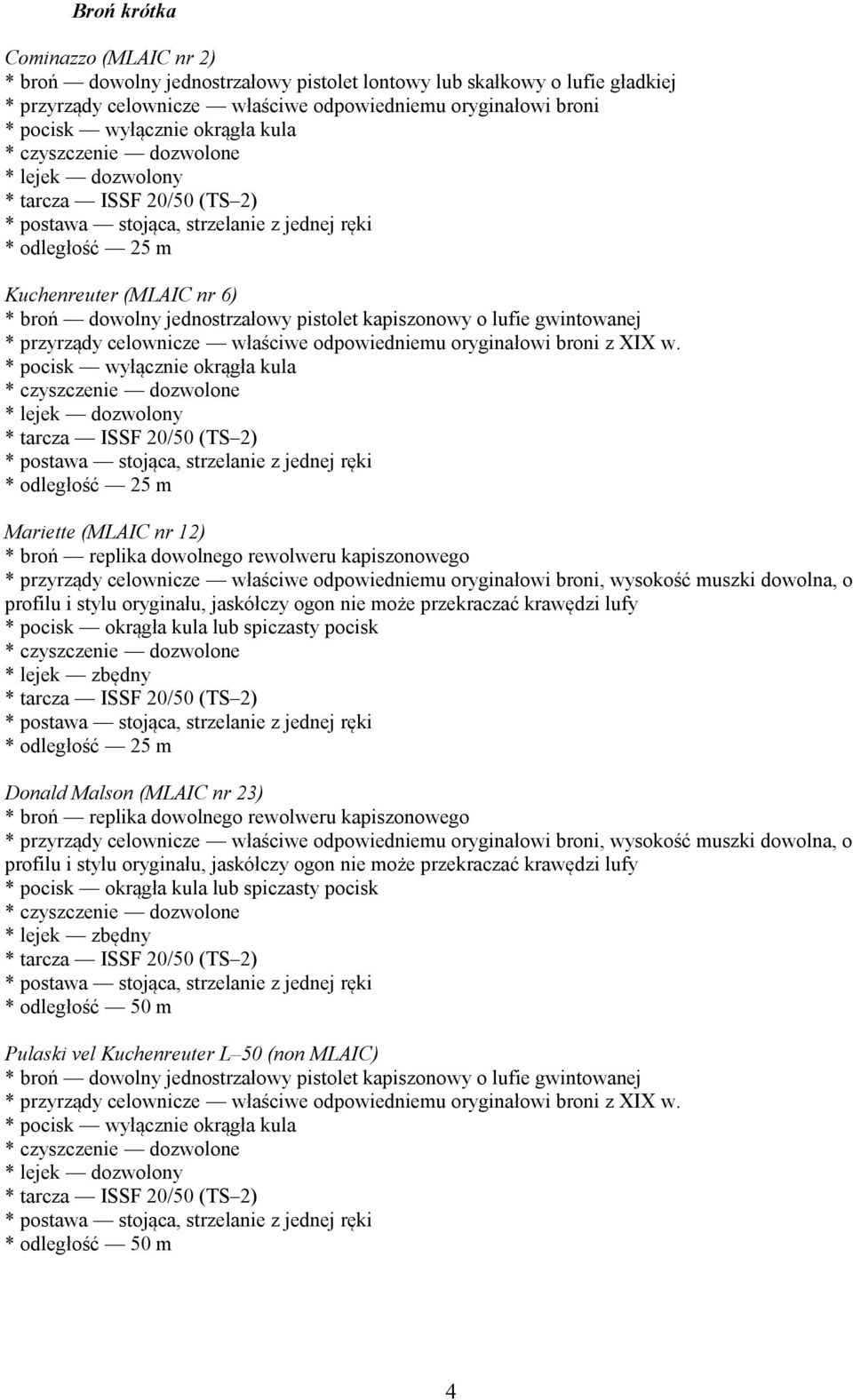 * odległość 25 m Mariette (MLAIC nr 12) * broń replika dowolnego rewolweru kapiszonowego * przyrządy celownicze właściwe odpowiedniemu oryginałowi broni, wysokość muszki dowolna, o profilu i stylu