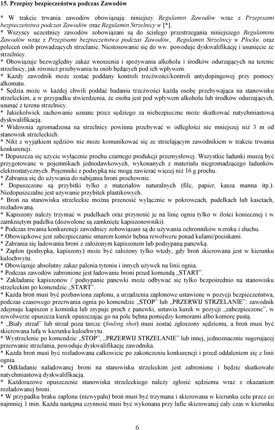 oraz poleceń osób prowadzących strzelanie. Niestosowanie się do ww. powoduje dyskwalifikację i usunięcie ze strzelnicy.