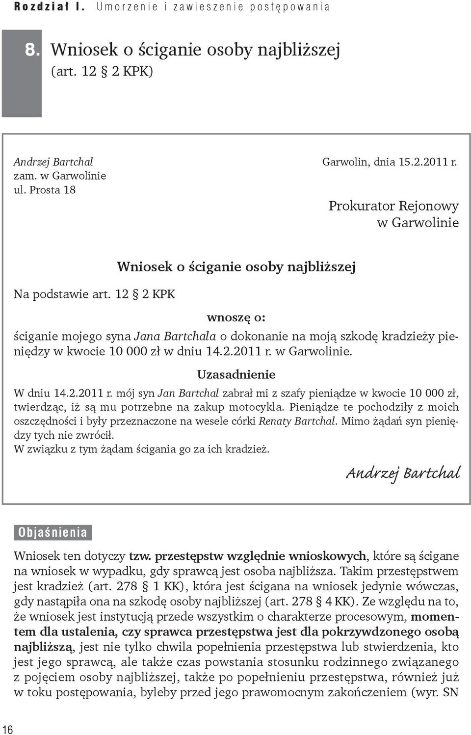 w Garwolinie. W dniu 14.2.2011 r. mój syn Jan Bartchal zabrał mi z szafy pieniądze w kwocie 10 000 zł, twierdząc, iż są mu potrzebne na zakup motocykla.