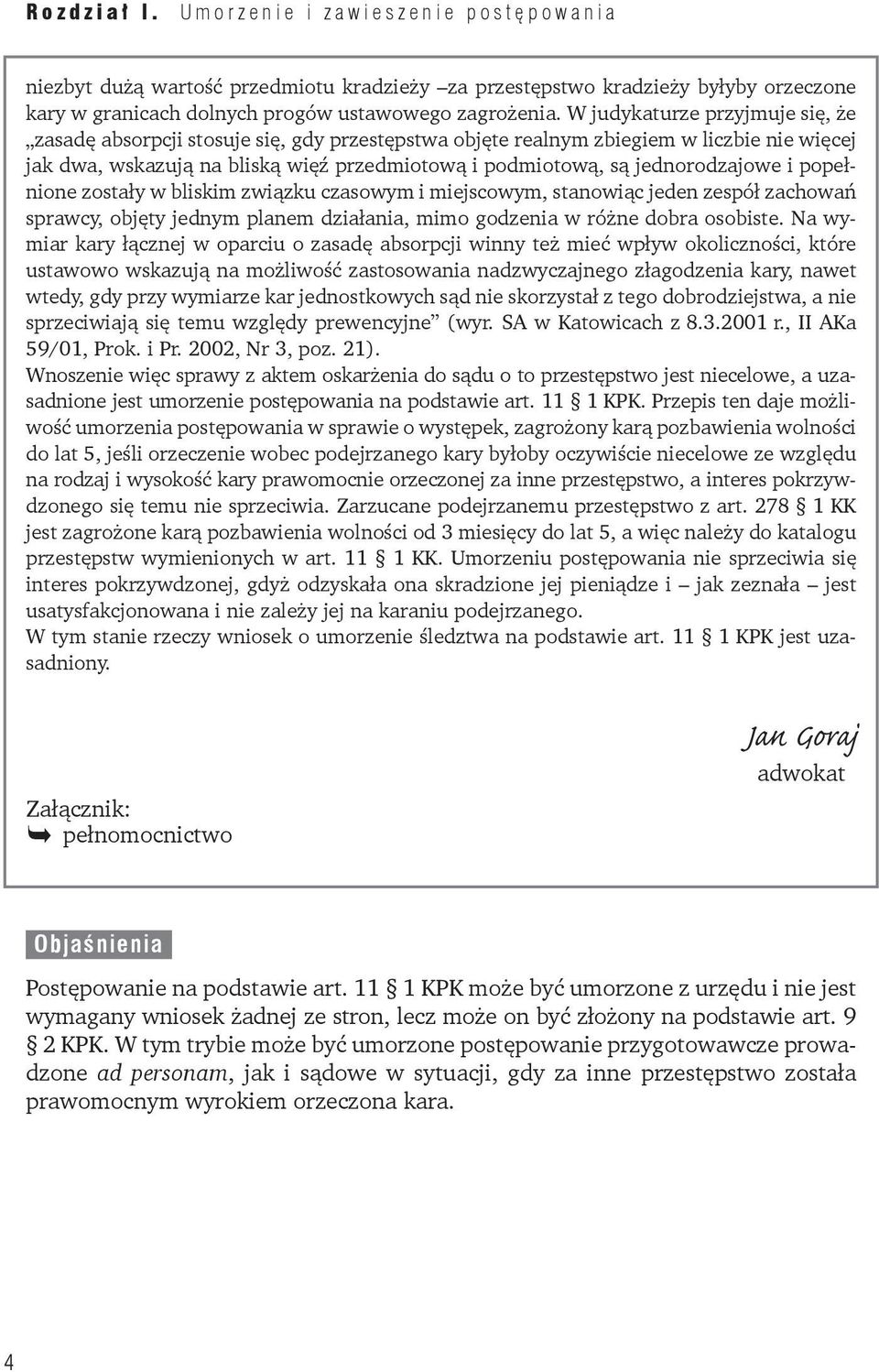 jednorodzajowe i popełnione zostały w bliskim związku czasowym i miejsco wym, stanowiąc jeden zespół zachowań sprawcy, objęty jednym planem działania, mimo godzenia w różne dobra osobiste.