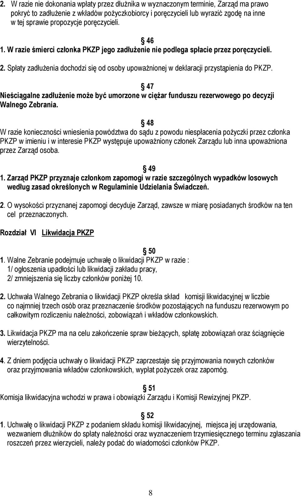 47 Nieściągalne zadłużenie może być umorzone w ciężar funduszu rezerwowego po decyzji Walnego Zebrania.