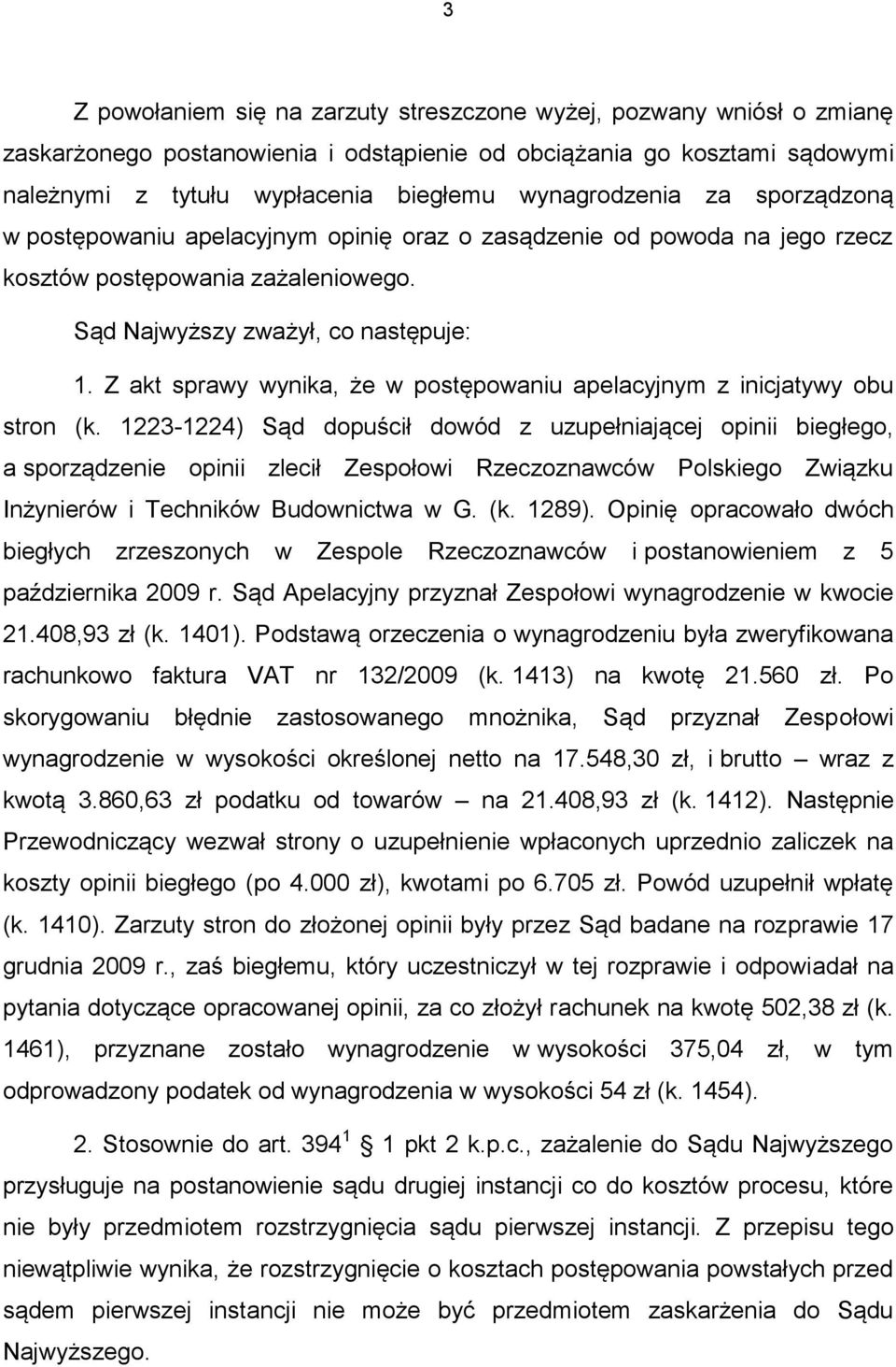 Z akt sprawy wynika, że w postępowaniu apelacyjnym z inicjatywy obu stron (k.