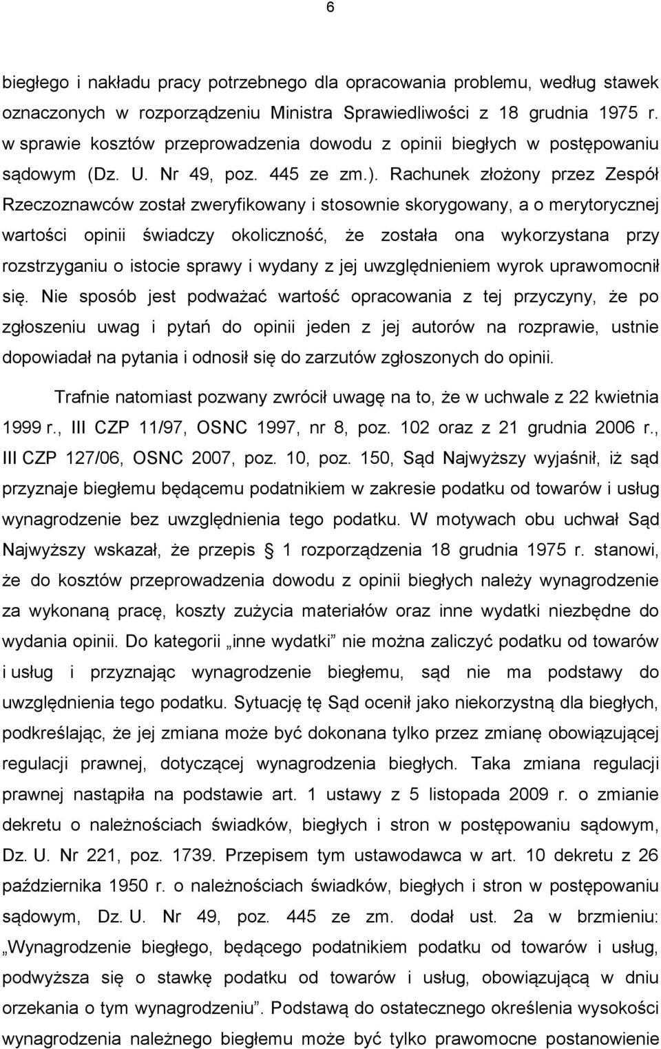 Rachunek złożony przez Zespół Rzeczoznawców został zweryfikowany i stosownie skorygowany, a o merytorycznej wartości opinii świadczy okoliczność, że została ona wykorzystana przy rozstrzyganiu o