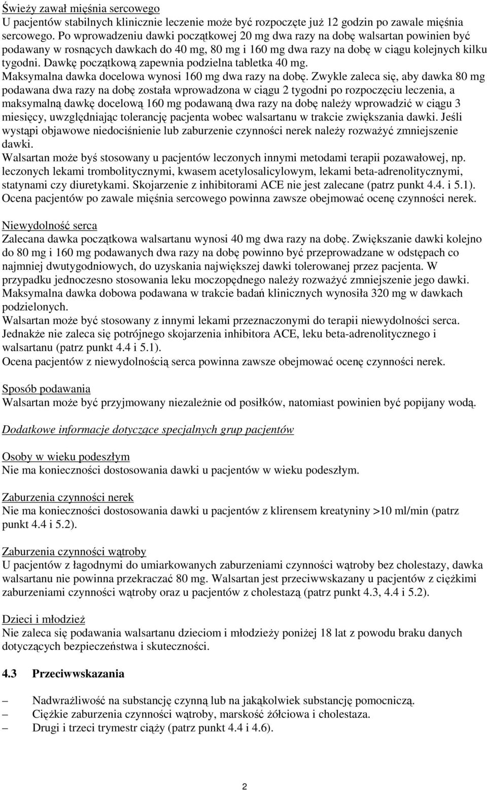 Dawkę początkową zapewnia podzielna tabletka 40 mg. Maksymalna dawka docelowa wynosi 160 mg dwa razy na dobę.