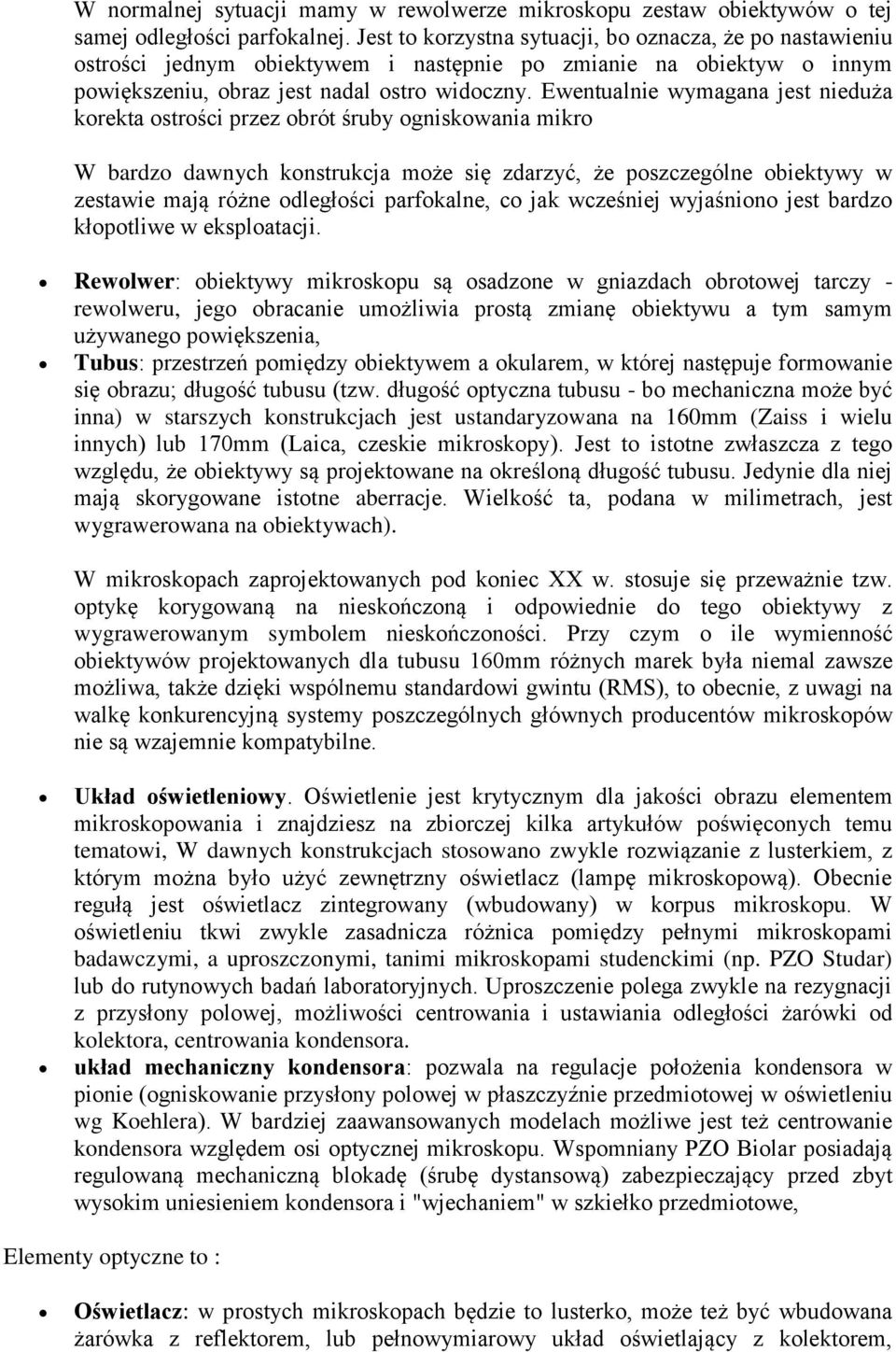 Ewentualnie wymagana jest nieduża korekta ostrości przez obrót śruby ogniskowania mikro W bardzo dawnych konstrukcja może się zdarzyć, że poszczególne obiektywy w zestawie mają różne odległości