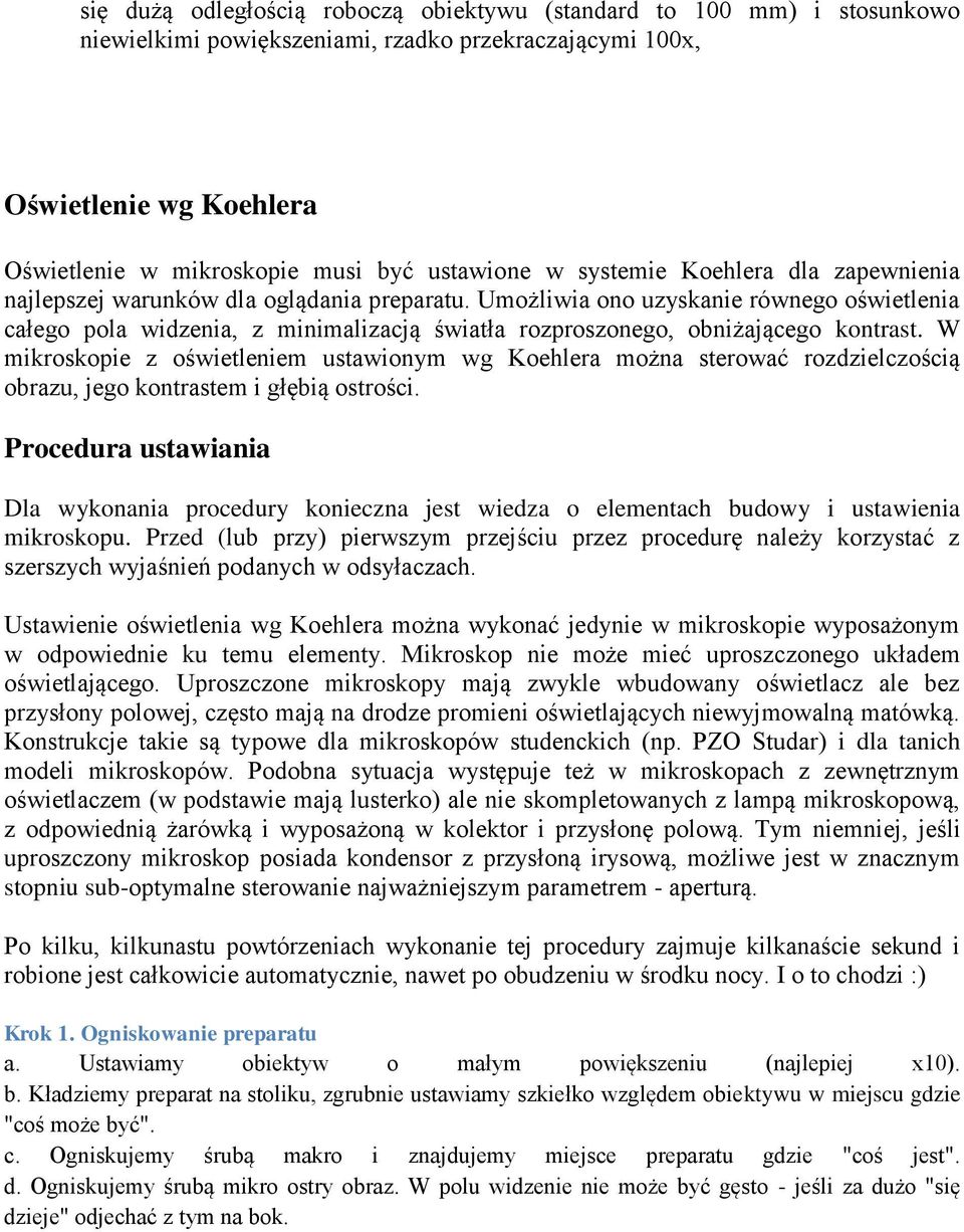 Umożliwia ono uzyskanie równego oświetlenia całego pola widzenia, z minimalizacją światła rozproszonego, obniżającego kontrast.