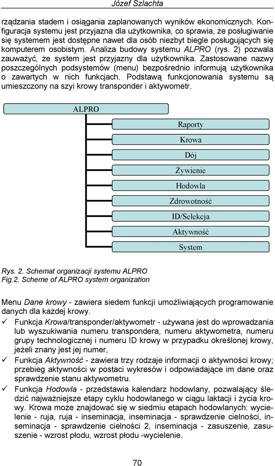 Analiza budowy systemu ALPRO (rys. 2) pozwala zauważyć, że system jest przyjazny dla użytkownika.