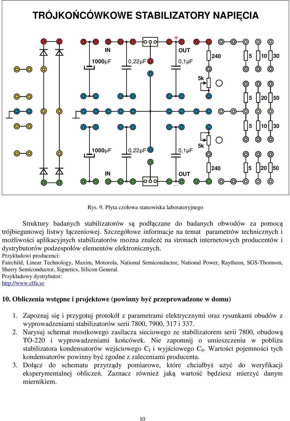 Szczegółowe informacje na temat parametrów technicznych i możliwości aplikacyjnych stabilizatorów można znaleźć na stronach internetowych producentów i dystrybutorów podzespołów elementów