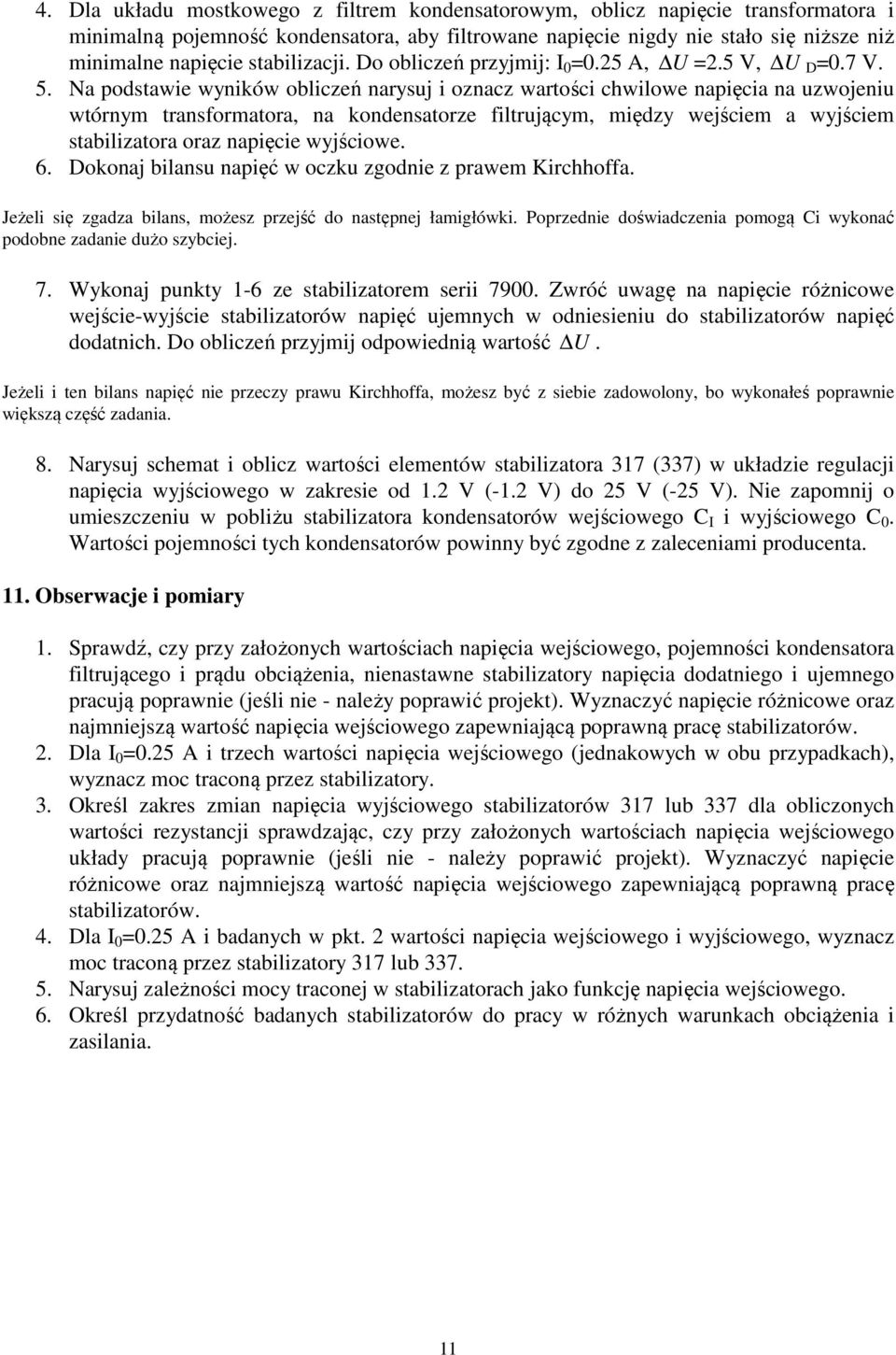 Na podstawie wyników obliczeń narysuj i oznacz wartości chwilowe napięcia na uzwojeniu wtórnym transformatora, na kondensatorze filtrującym, między wejściem a wyjściem stabilizatora oraz napięcie