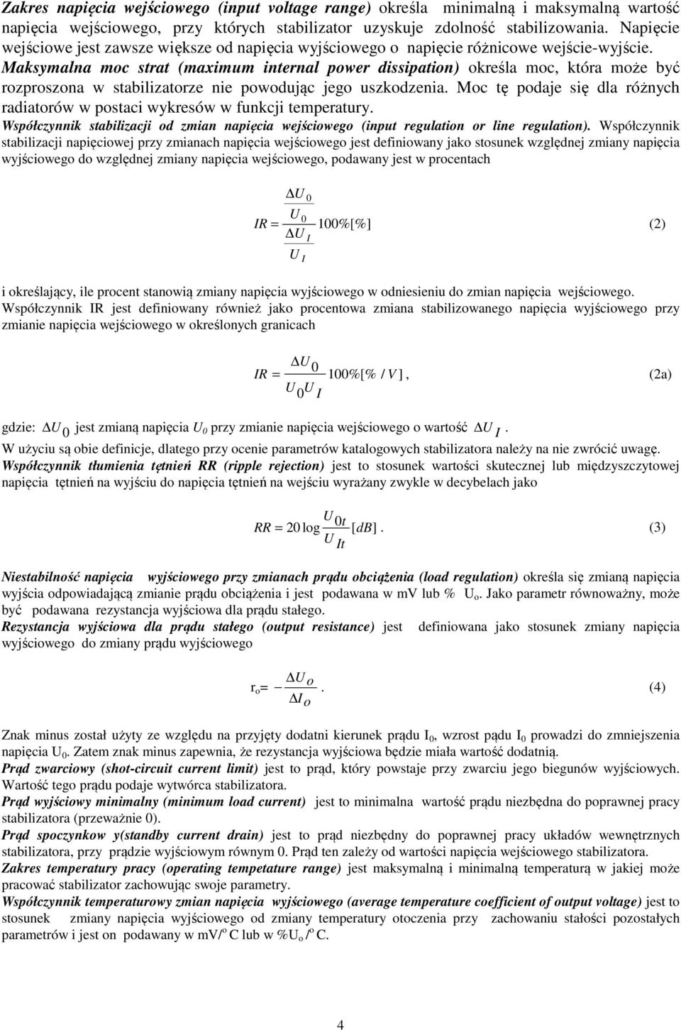 Maksymalna moc strat (maximum internal power dissipation) określa moc, która może być rozproszona w stabilizatorze nie powodując jego uszkodzenia.