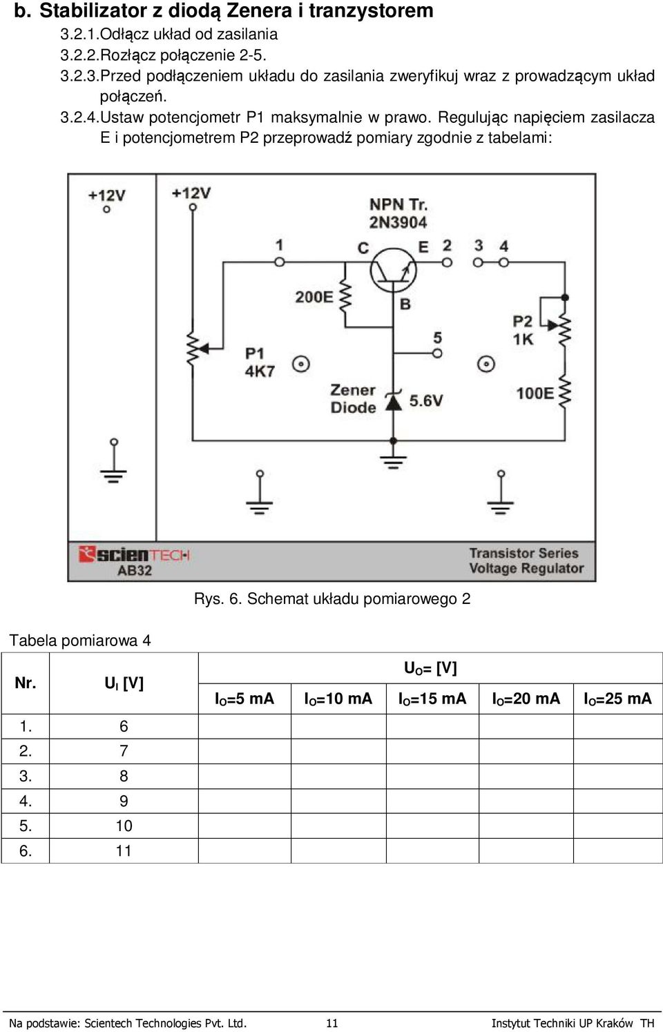 6. Schemat układu pomiarowego 2 Tabela pomiarowa 4 Nr. U I [V] 1. 6 2. 7 3. 8 4. 9 5. 10 6.