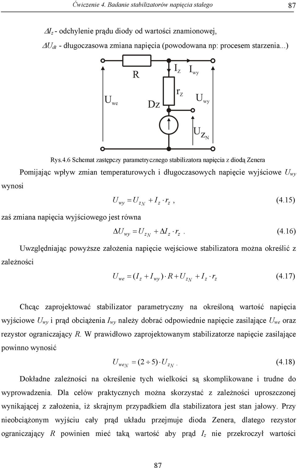 6 Schemat zastępczy parametrycznego stabilizatora napięcia z diodą Zenera Pomijając wpływ zmian temperaturowych i długoczasowych napięcie wyjściowe U wy wynosi zaś zmiana napięcia wyjściowego jest