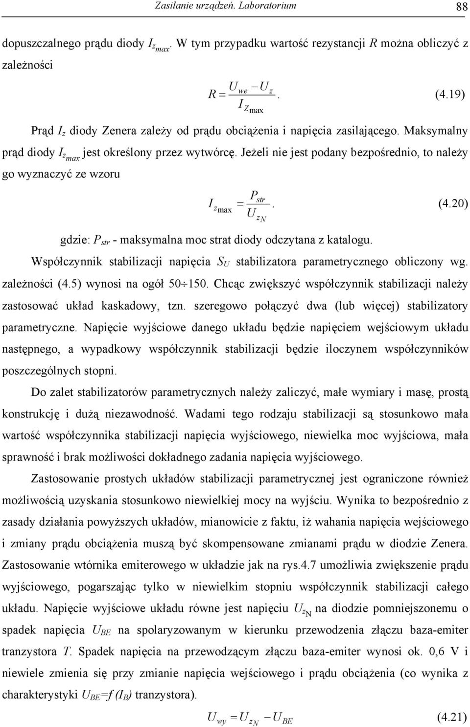 Jeżeli nie jest podany bezpośrednio, to należy go wyznaczyć ze wzoru P I z = max U str z N. (4.20) gdzie: P str - maksymalna moc strat diody odczytana z katalogu.