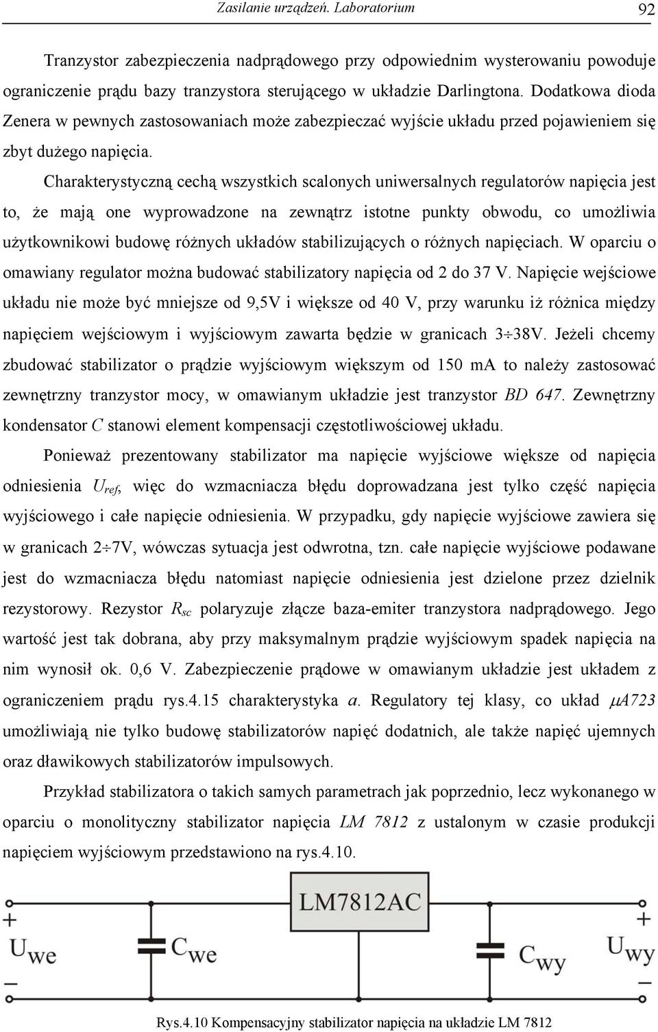 Charakterystyczną cechą wszystkich scalonych uniwersalnych regulatorów napięcia jest to, że mają one wyprowadzone na zewnątrz istotne punkty obwodu, co umożliwia użytkownikowi budowę różnych układów