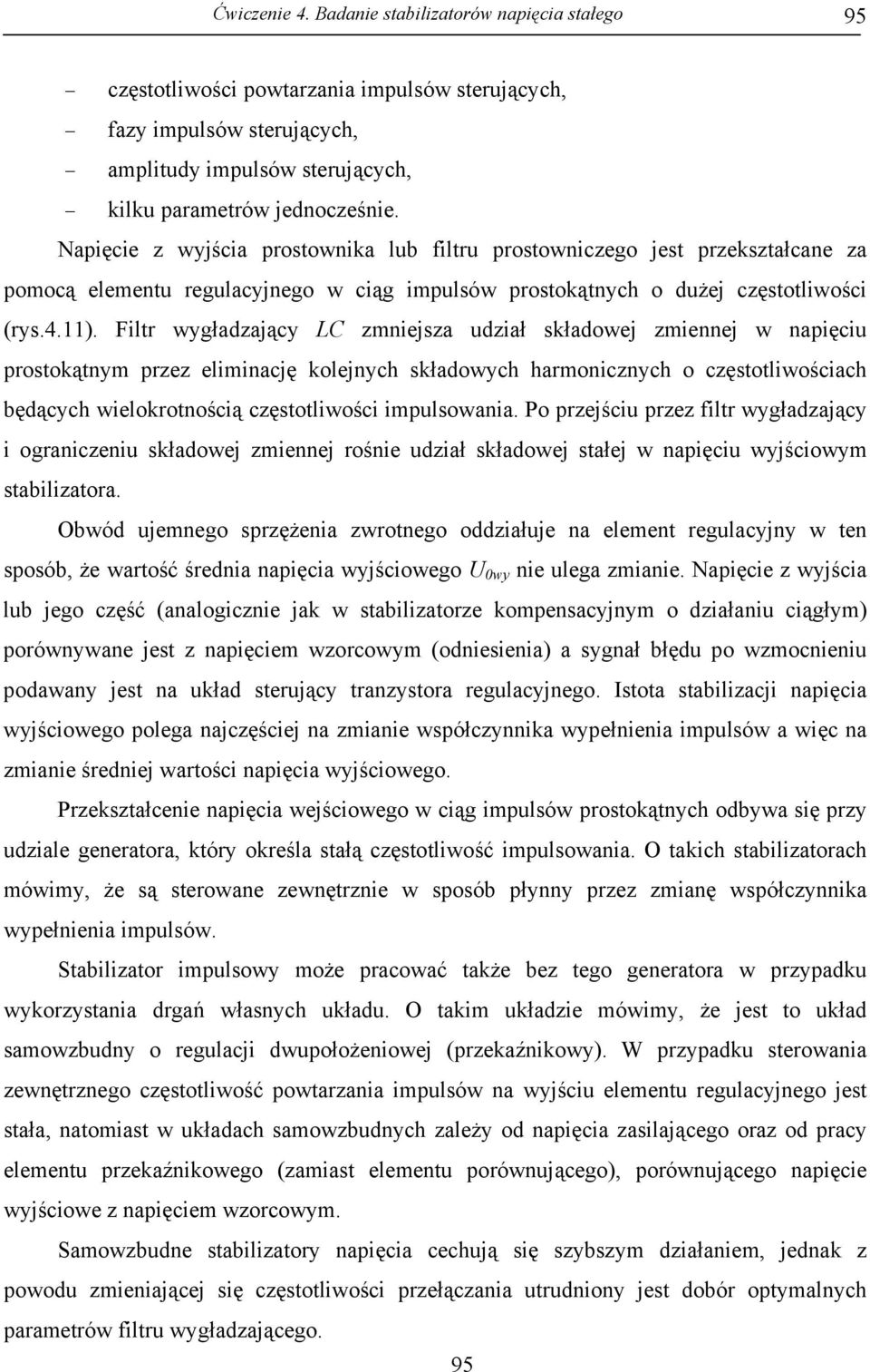 Filtr wygładzający LC zmniejsza udział składowej zmiennej w napięciu prostokątnym przez eliminację kolejnych składowych harmonicznych o częstotliwościach będących wielokrotnością częstotliwości