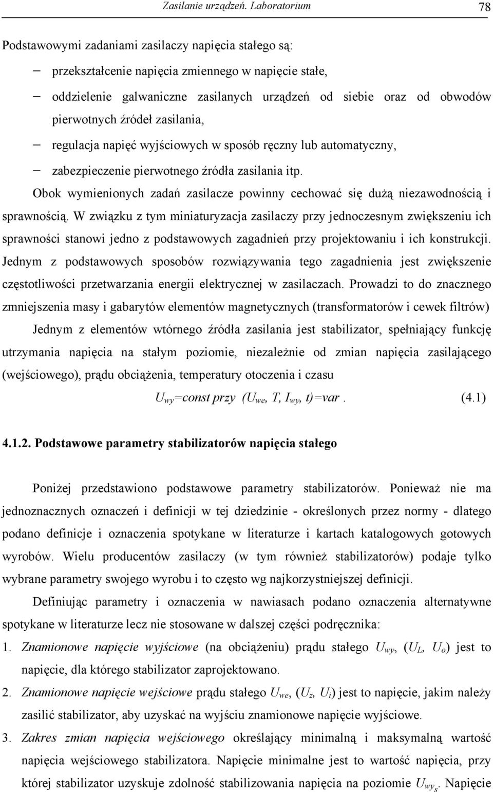 pierwotnych źródeł zasilania, regulacja napięć wyjściowych w sposób ręczny lub automatyczny, zabezpieczenie pierwotnego źródła zasilania itp.