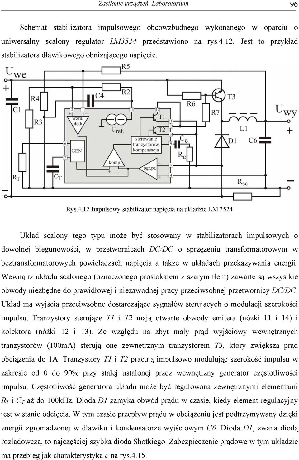 12 Impulsowy stabilizator napięcia na układzie LM 3524 Układ scalony tego typu może być stosowany w stabilizatorach impulsowych o dowolnej biegunowości, w przetwornicach DC/DC o sprzężeniu