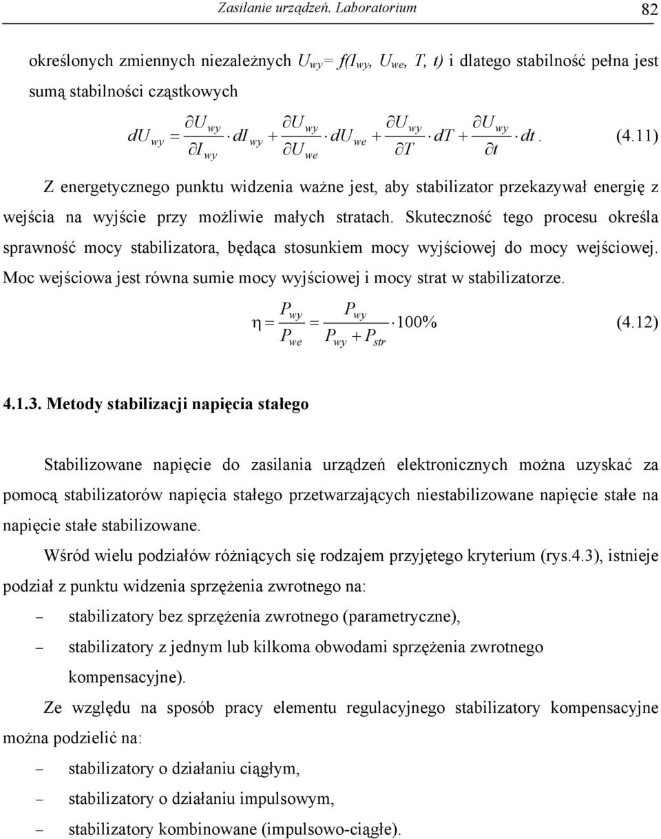 11) I U T t wy we Z energetycznego punktu widzenia ważne jest, aby stabilizator przekazywał energię z wejścia na wyjście przy możliwie małych stratach.