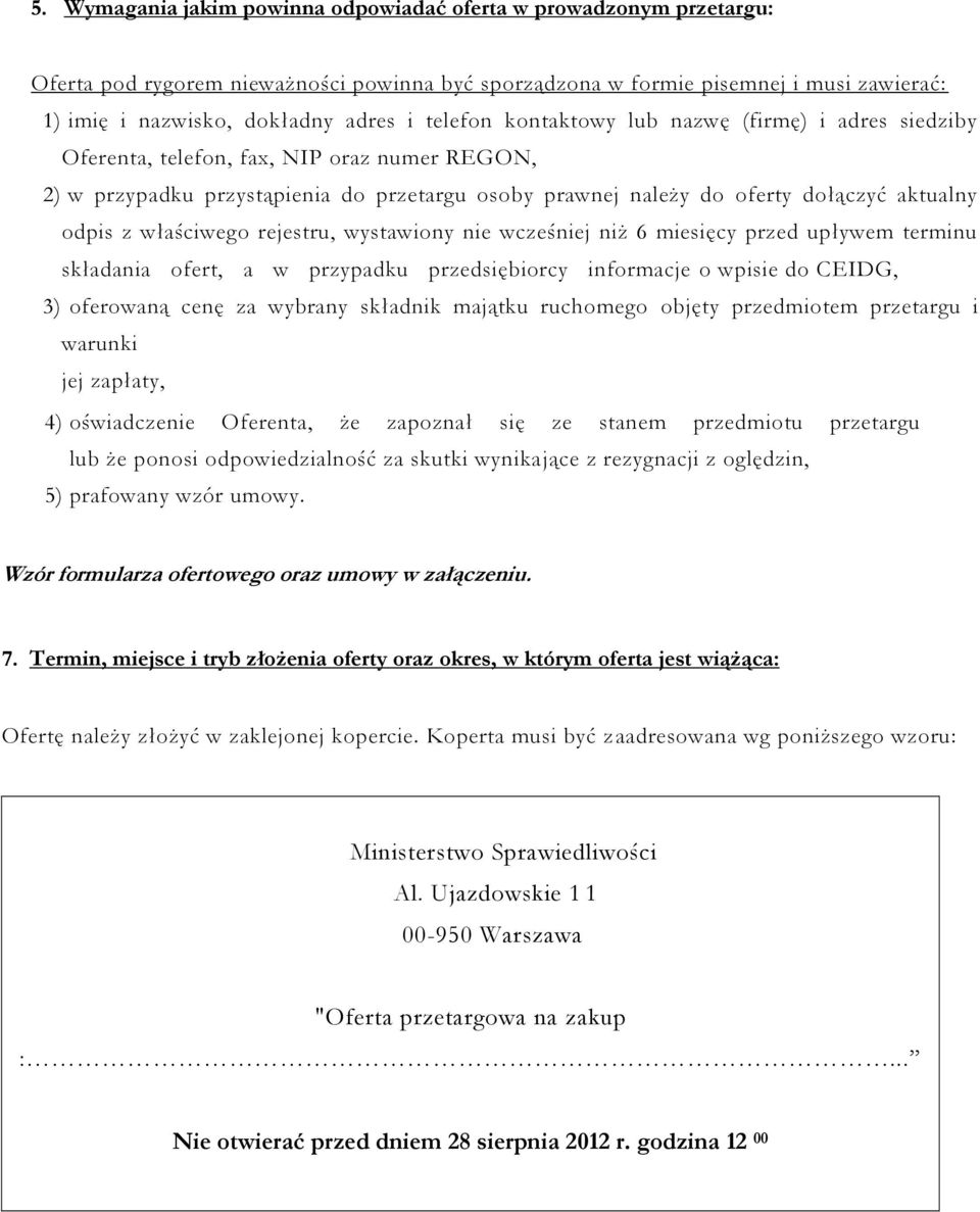 właściwego rejestru, wystawiony nie wcześniej niż 6 miesięcy przed upływem terminu składania ofert, a w przypadku przedsiębiorcy informacje o wpisie do CEIDG, 3) oferowaną cenę za wybrany składnik