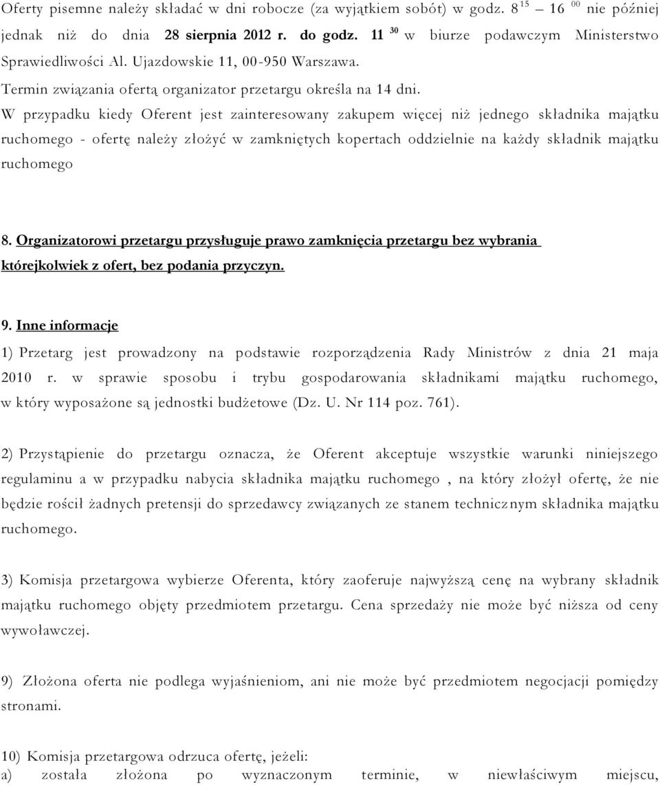 W przypadku kiedy Oferent jest zainteresowany zakupem więcej niż jednego składnika majątku ruchomego - ofertę należy złożyć w zamkniętych kopertach oddzielnie na każdy składnik majątku ruchomego 8.