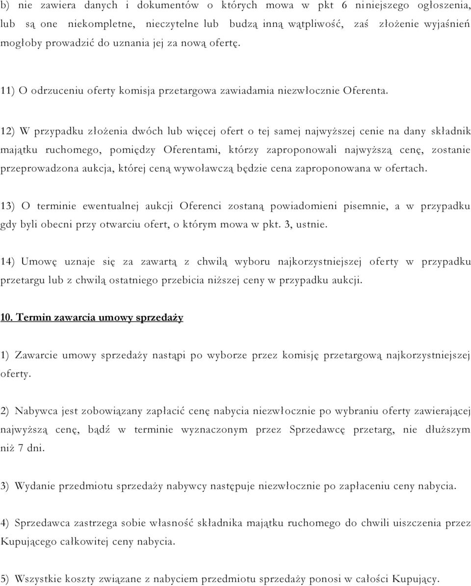 12) W przypadku złożenia dwóch lub więcej ofert o tej samej najwyższej cenie na dany składnik majątku ruchomego, pomiędzy Oferentami, którzy zaproponowali najwyższą cenę, zostanie przeprowadzona