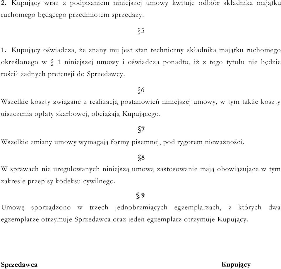 Sprzedawcy. 6 Wszelkie koszty związane z realizacją postanowień niniejszej umowy, w tym także koszty uiszczenia opłaty skarbowej, obciążają Kupującego.