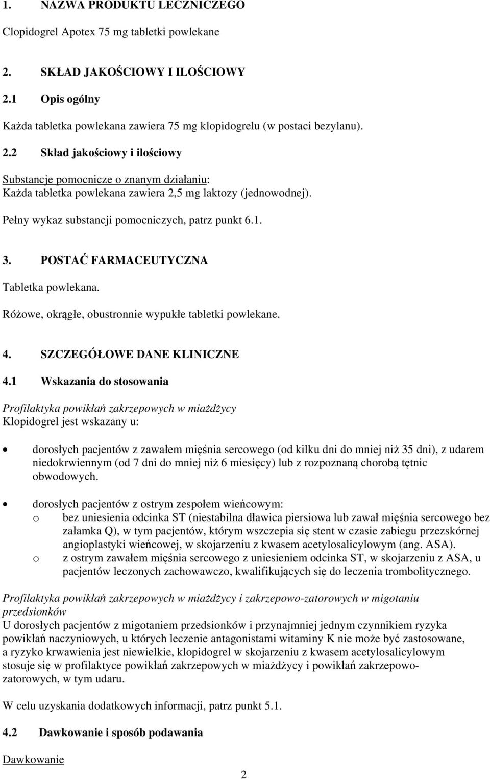 Pełny wykaz substancji pomocniczych, patrz punkt 6.1. 3. POSTAĆ FARMACEUTYCZNA Tabletka powlekana. Różowe, okrągłe, obustronnie wypukłe tabletki powlekane. 4. SZCZEGÓŁOWE DANE KLINICZNE 4.