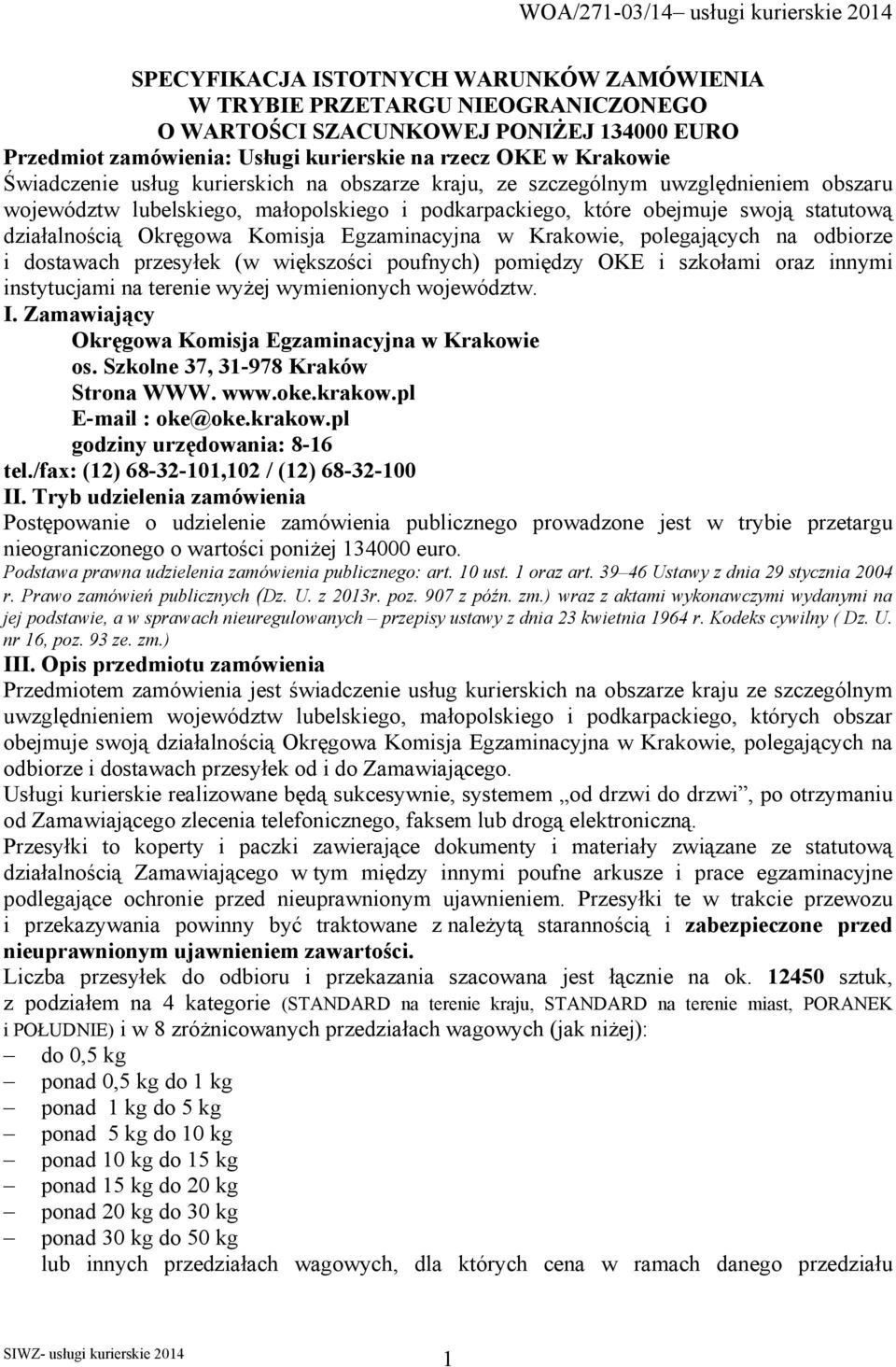 Egzaminacyjna w Krakowie, polegających na odbiorze i dostawach przesyłek (w większości poufnych) pomiędzy OKE i szkołami oraz innymi instytucjami na terenie wyżej wymienionych województw. I.