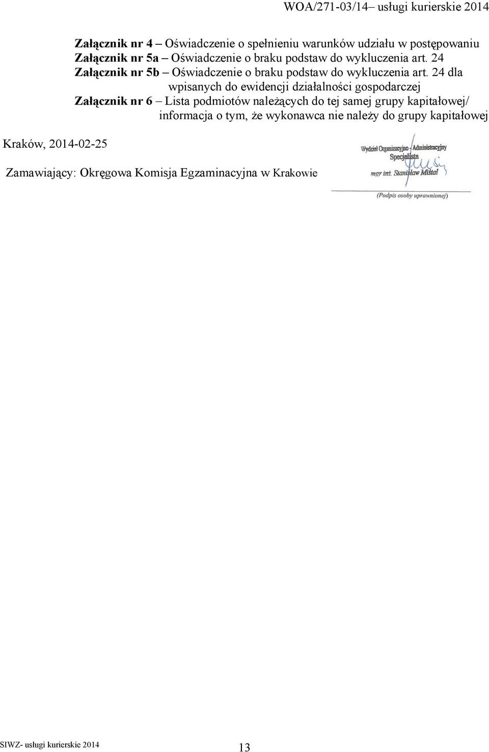 24 dla wpisanych do ewidencji działalności gospodarczej Załącznik nr 6 Lista podmiotów należących do tej samej grupy