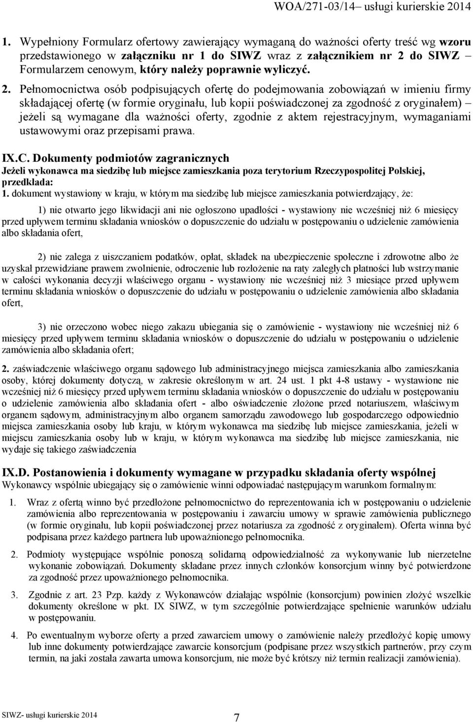 Pełnomocnictwa osób podpisujących ofertę do podejmowania zobowiązań w imieniu firmy składającej ofertę (w formie oryginału, lub kopii poświadczonej za zgodność z oryginałem) jeżeli są wymagane dla