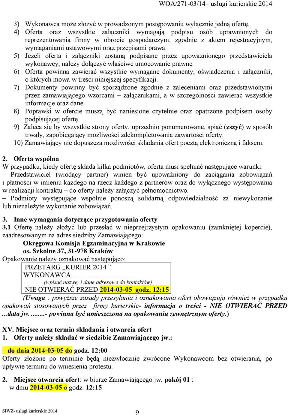 5) Jeżeli oferta i załączniki zostaną podpisane przez upoważnionego przedstawiciela wykonawcy, należy dołączyć właściwe umocowanie prawne.