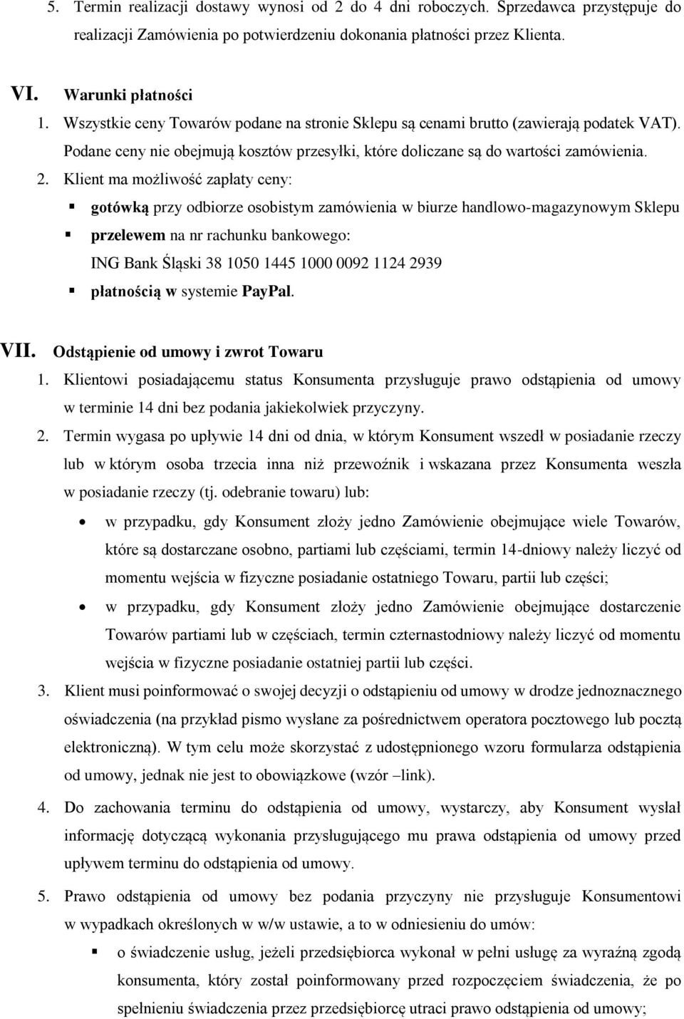 Klient ma możliwość zapłaty ceny: gotówką przy odbiorze osobistym zamówienia w biurze handlowo-magazynowym Sklepu przelewem na nr rachunku bankowego: ING Bank Śląski 38 1050 1445 1000 0092 1124 2939