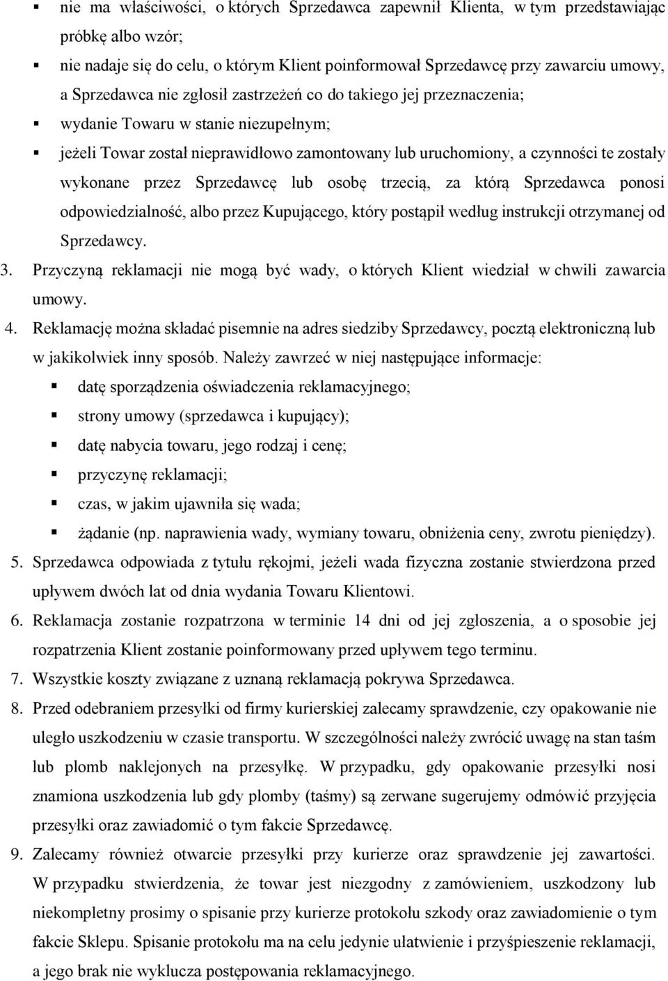 Sprzedawcę lub osobę trzecią, za którą Sprzedawca ponosi odpowiedzialność, albo przez Kupującego, który postąpił według instrukcji otrzymanej od Sprzedawcy. 3.