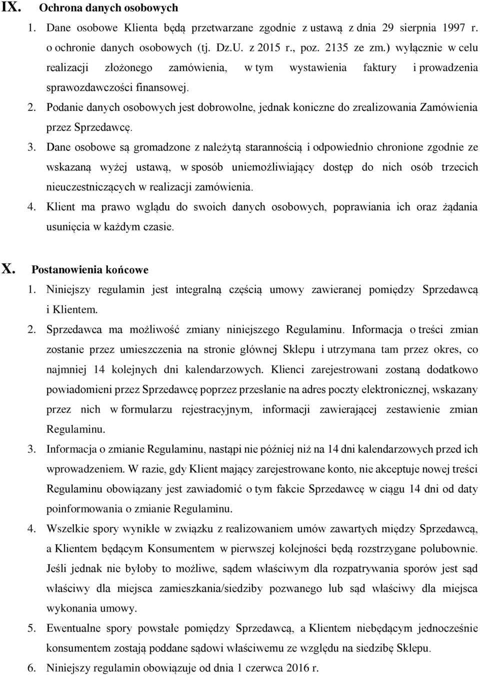 Podanie danych osobowych jest dobrowolne, jednak koniczne do zrealizowania Zamówienia przez Sprzedawcę. 3.