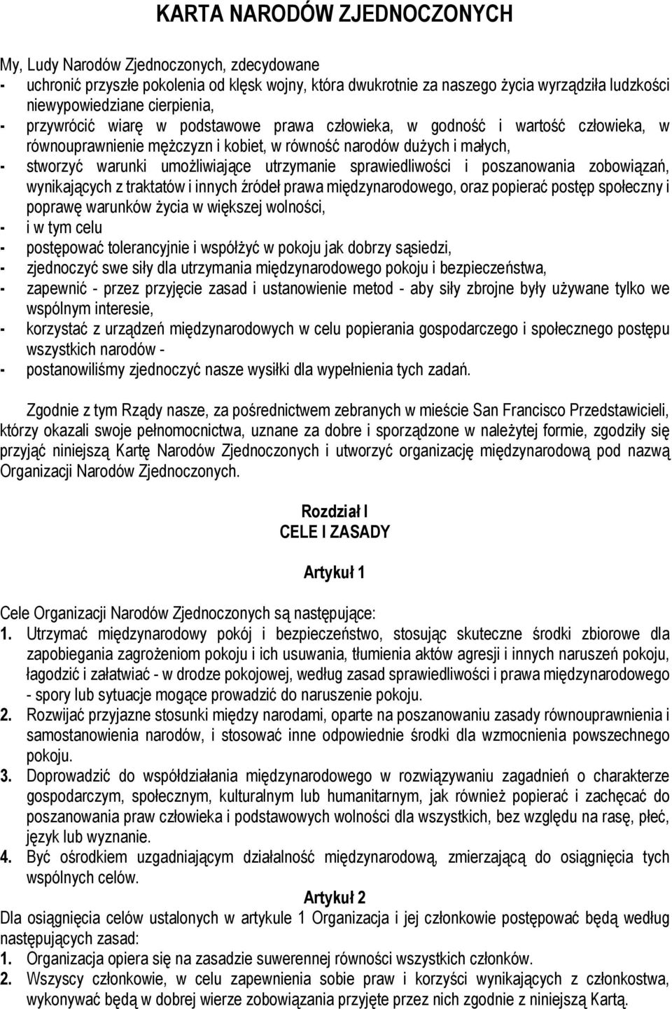 utrzymanie sprawiedliwości i poszanowania zobowiązań, wynikających z traktatów i innych źródeł prawa międzynarodowego, oraz popierać postęp społeczny i poprawę warunków życia w większej wolności, - i