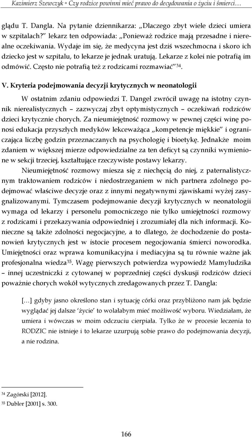 Często nie potrafią też z rodzicami rozmawiać 34. V. Kryteria podejmowania decyzji krytycznych w neonatologii W ostatnim zdaniu odpowiedzi T.