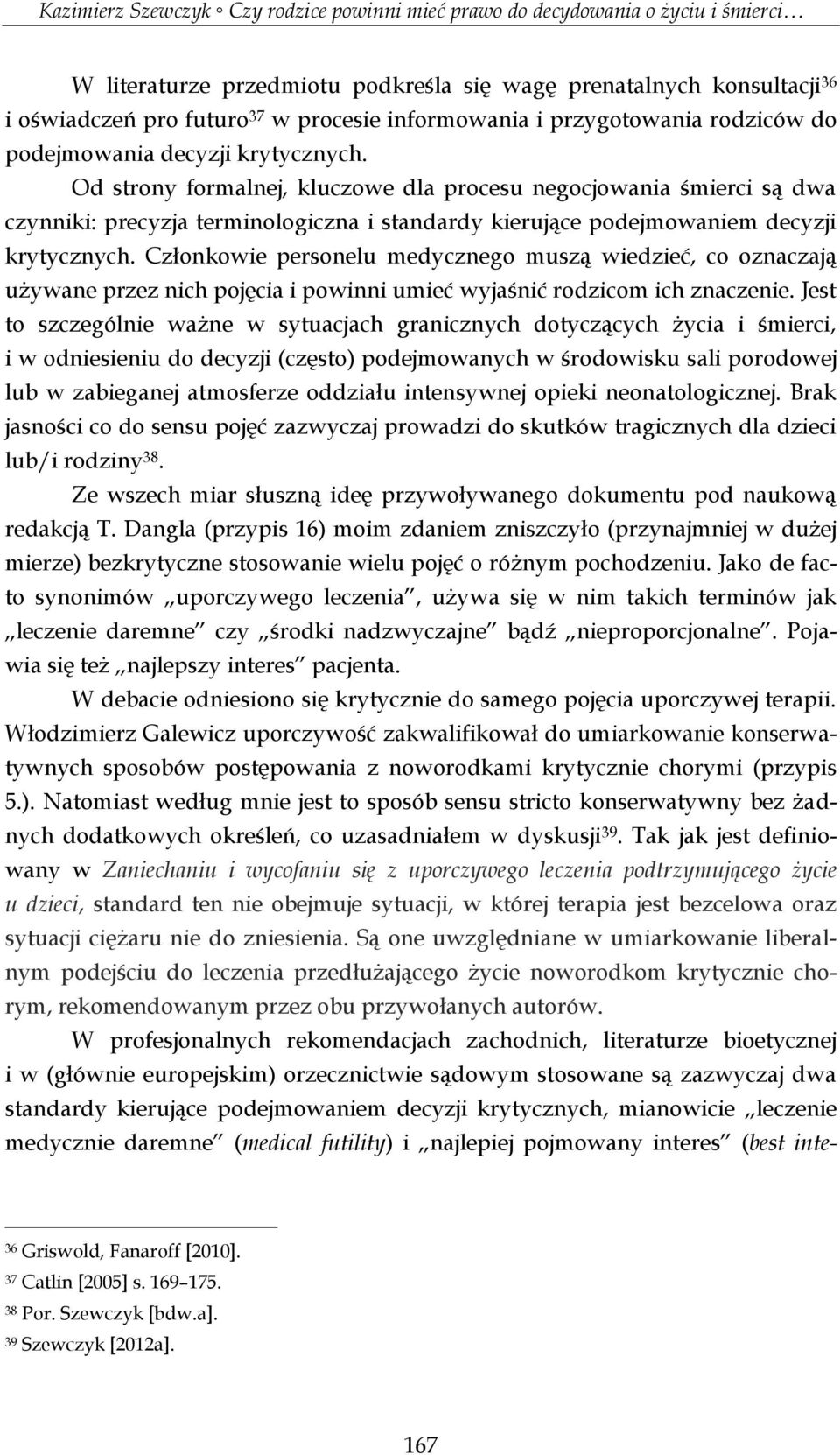 Członkowie personelu medycznego muszą wiedzieć, co oznaczają używane przez nich pojęcia i powinni umieć wyjaśnić rodzicom ich znaczenie.