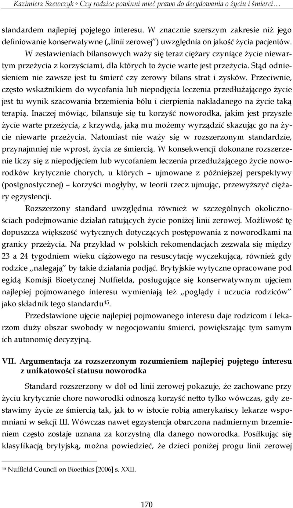 Stąd odniesieniem nie zawsze jest tu śmierć czy zerowy bilans strat i zysków.