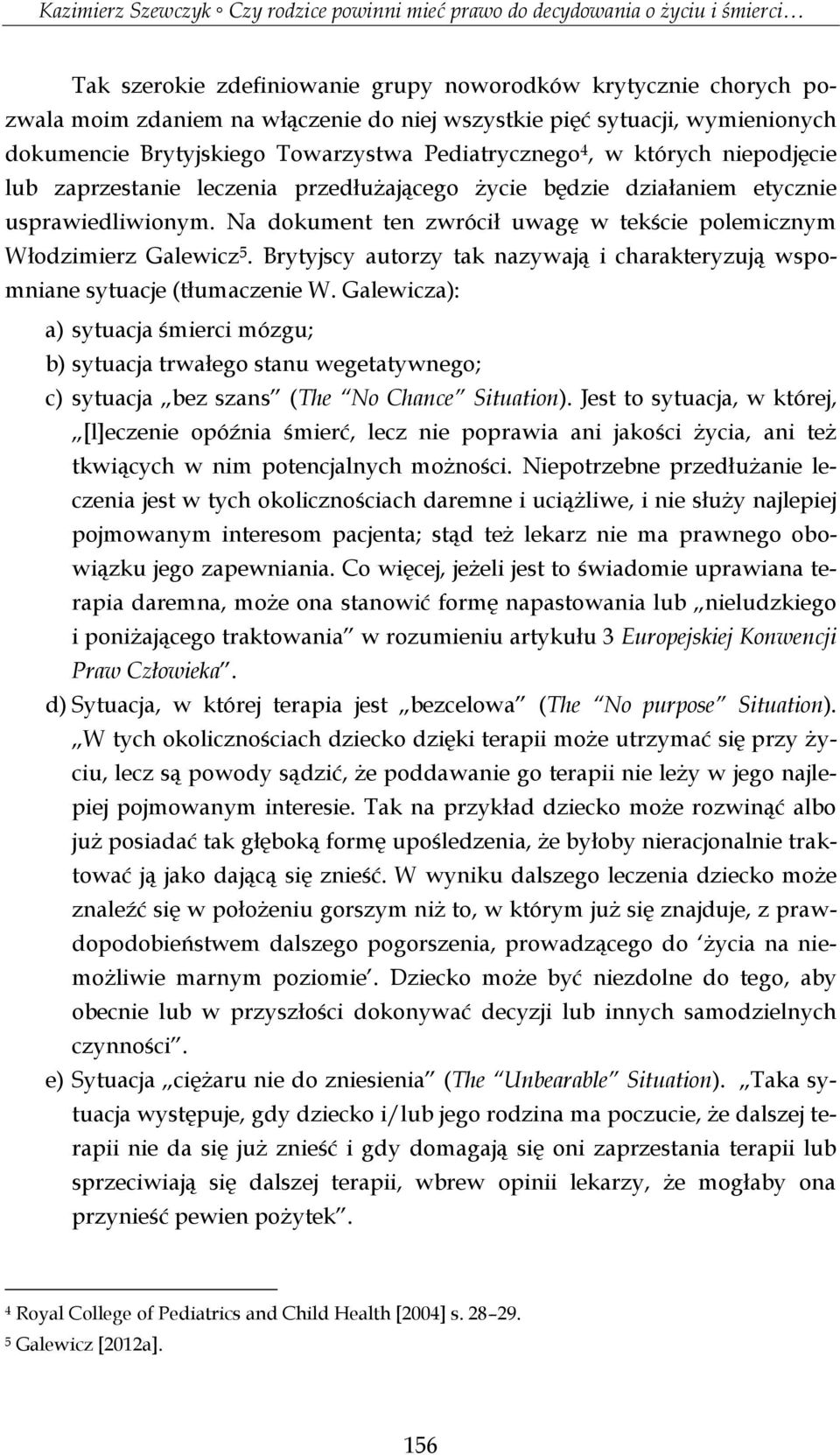 Brytyjscy autorzy tak nazywają i charakteryzują wspomniane sytuacje (tłumaczenie W.