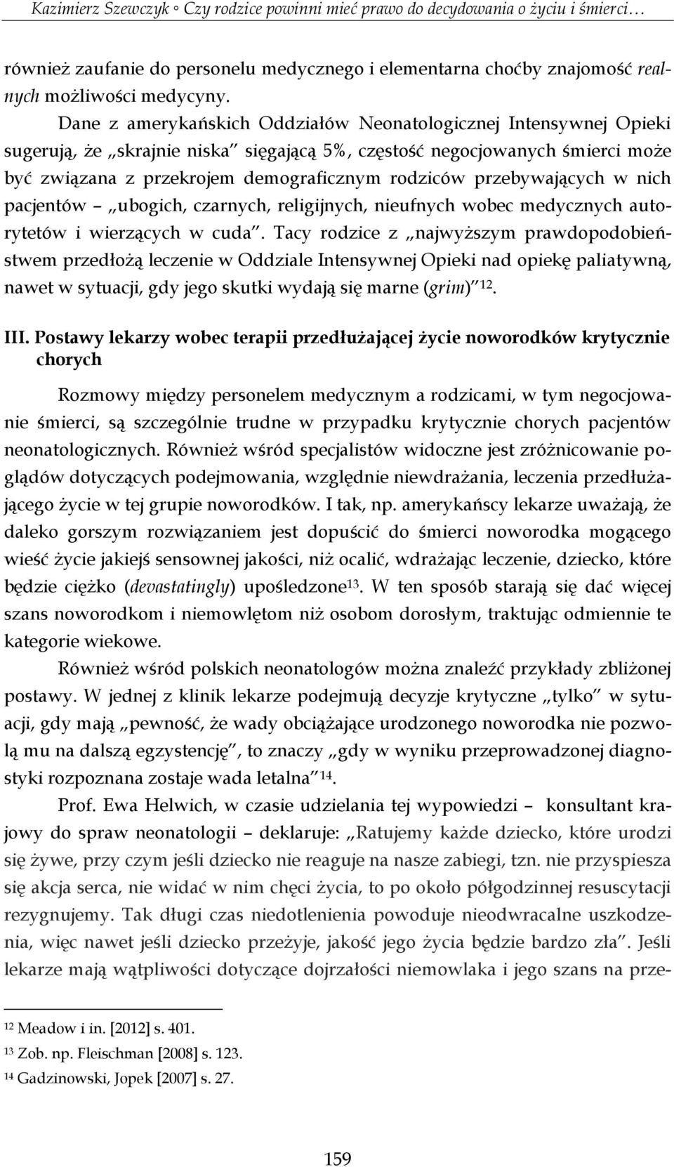 przebywających w nich pacjentów ubogich, czarnych, religijnych, nieufnych wobec medycznych autorytetów i wierzących w cuda.