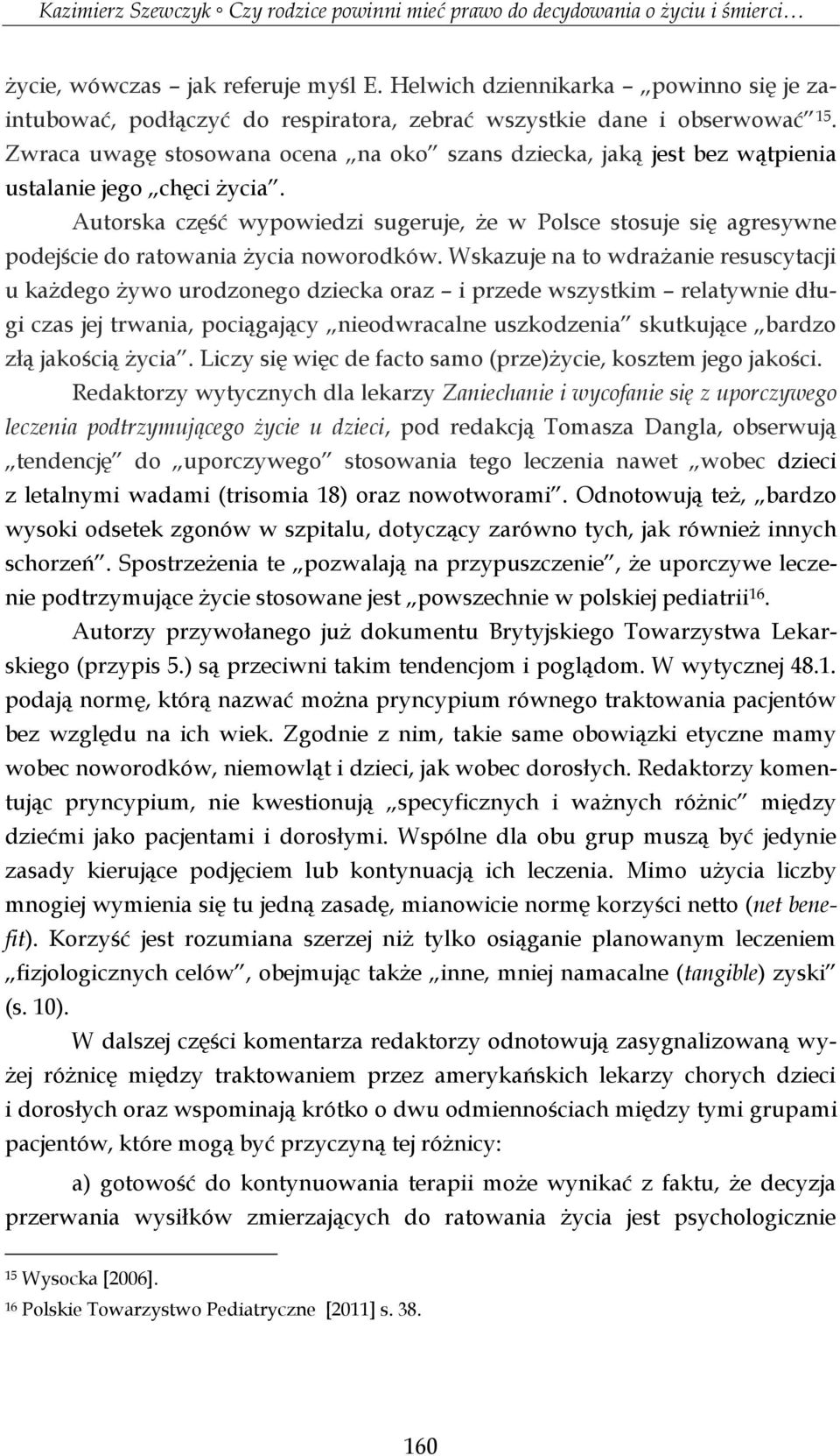 Autorska część wypowiedzi sugeruje, że w Polsce stosuje się agresywne podejście do ratowania życia noworodków.