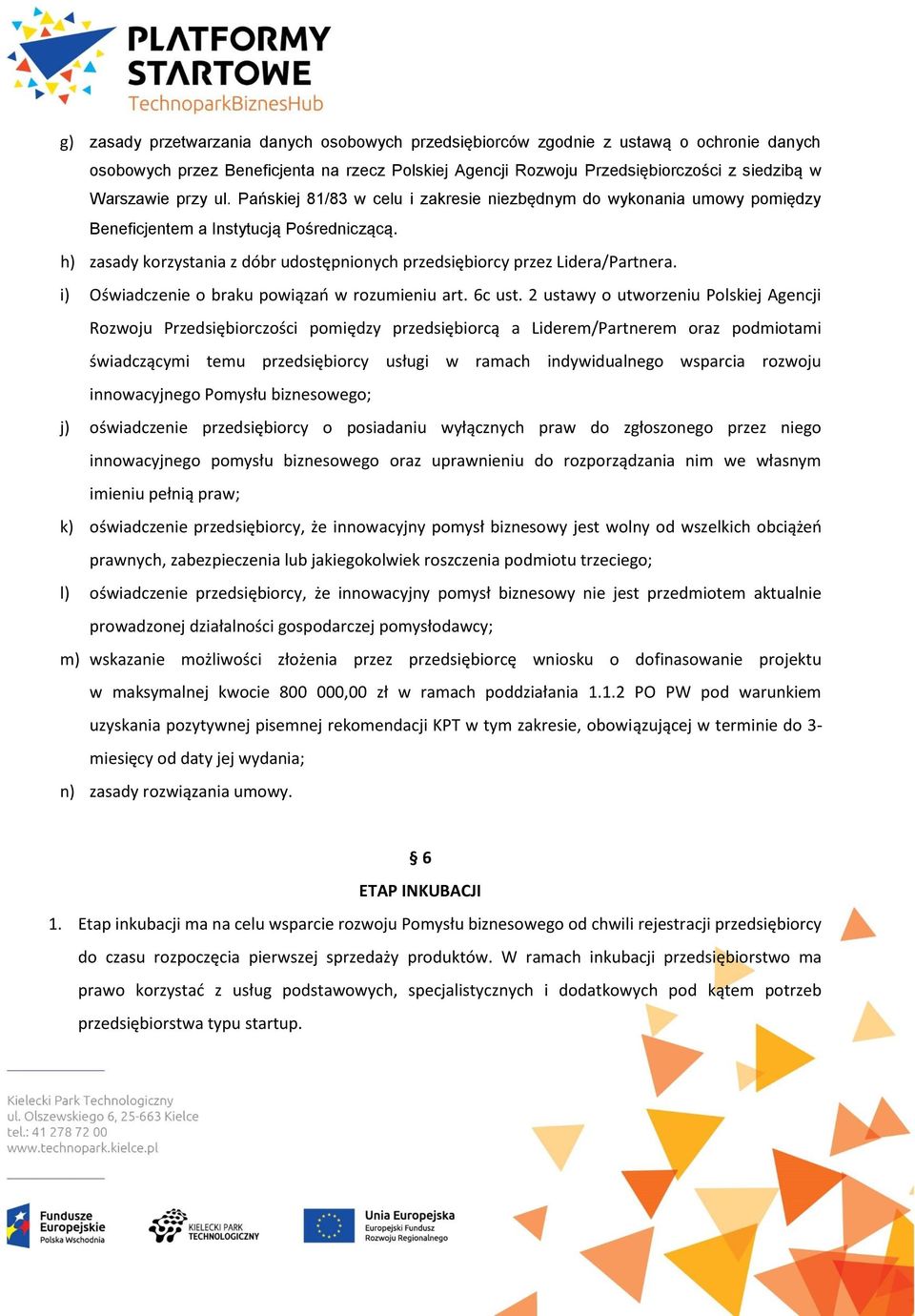 h) zasady korzystania z dóbr udostępnionych przedsiębiorcy przez Lidera/Partnera. i) Oświadczenie o braku powiązań w rozumieniu art. 6c ust.