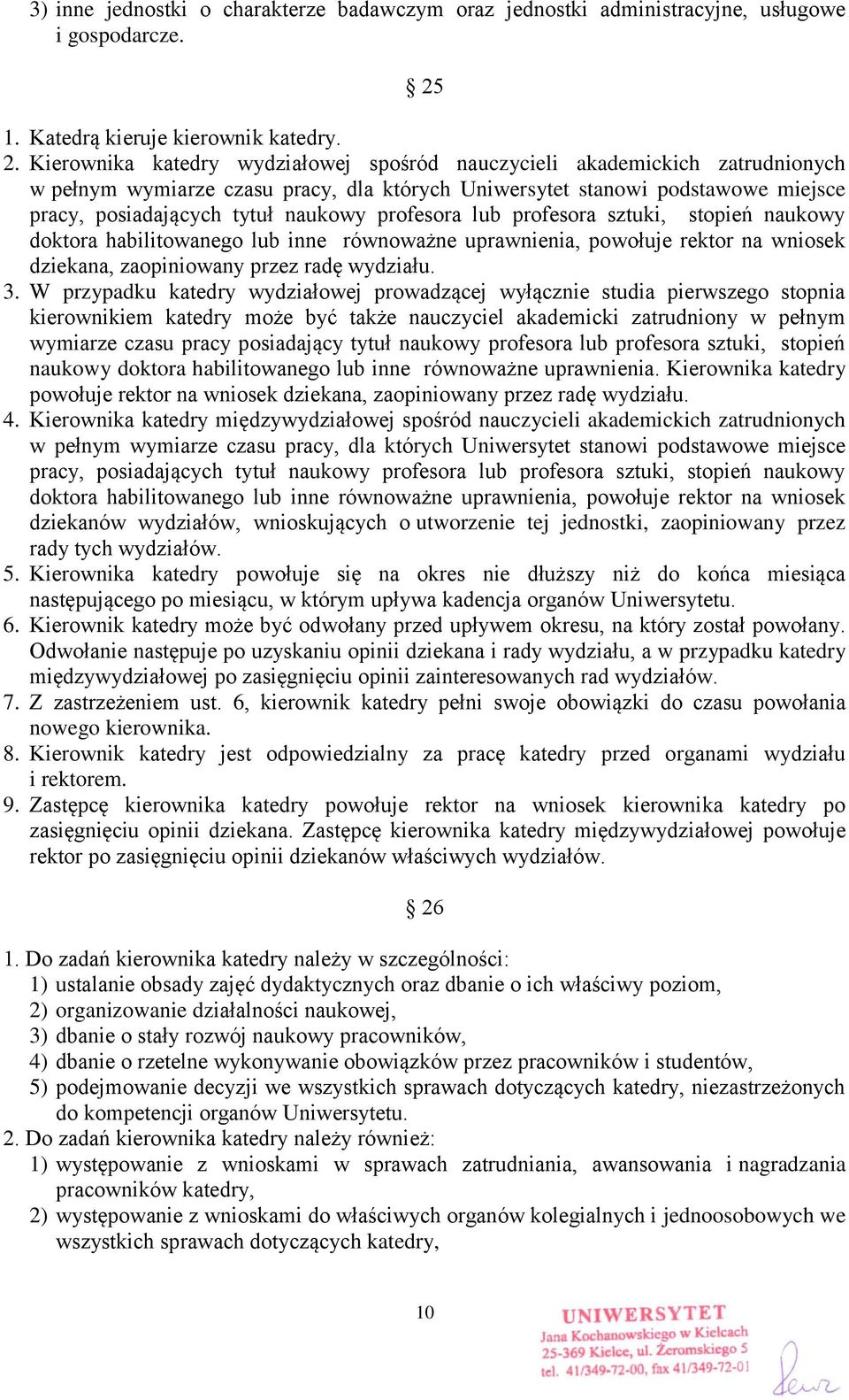 Kierownika katedry wydziałowej spośród nauczycieli akademickich zatrudnionych w pełnym wymiarze czasu pracy, dla których Uniwersytet stanowi podstawowe miejsce pracy, posiadających tytuł naukowy