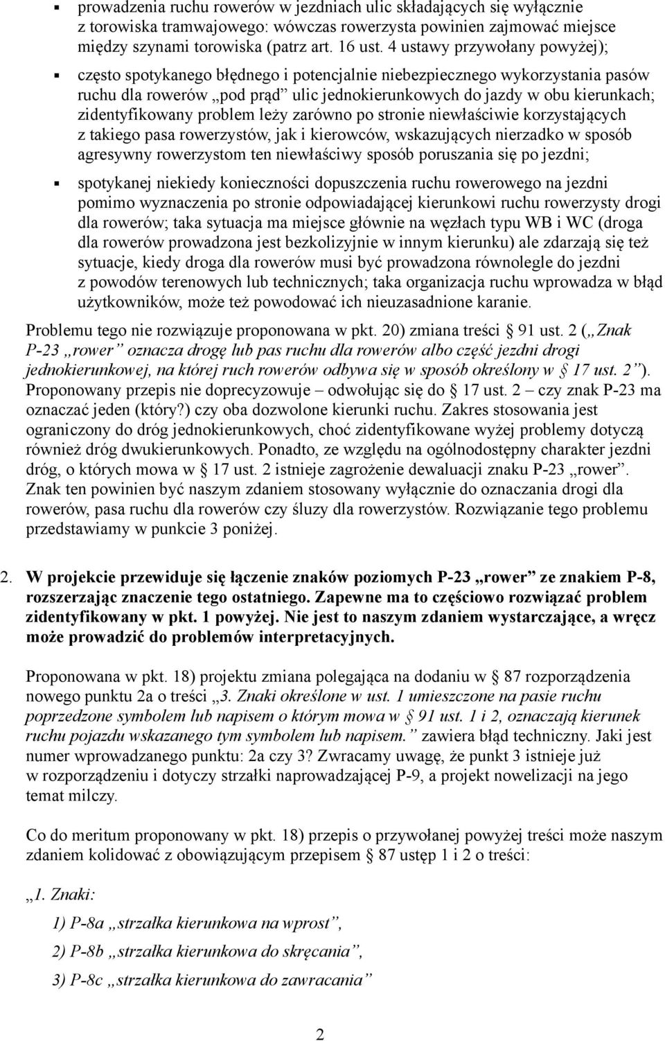 zidentyfikowany problem leży zarówno po stronie niewłaściwie korzystających z takiego pasa rowerzystów, jak i kierowców, wskazujących nierzadko w sposób agresywny rowerzystom ten niewłaściwy sposób