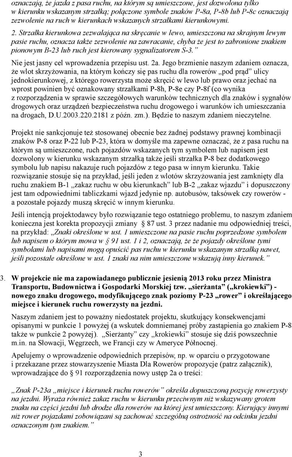 Strzałka kierunkowa zezwalająca na skręcanie w lewo, umieszczona na skrajnym lewym pasie ruchu, oznacza także zezwolenie na zawracanie, chyba że jest to zabronione znakiem pionowym B-23 lub ruch jest