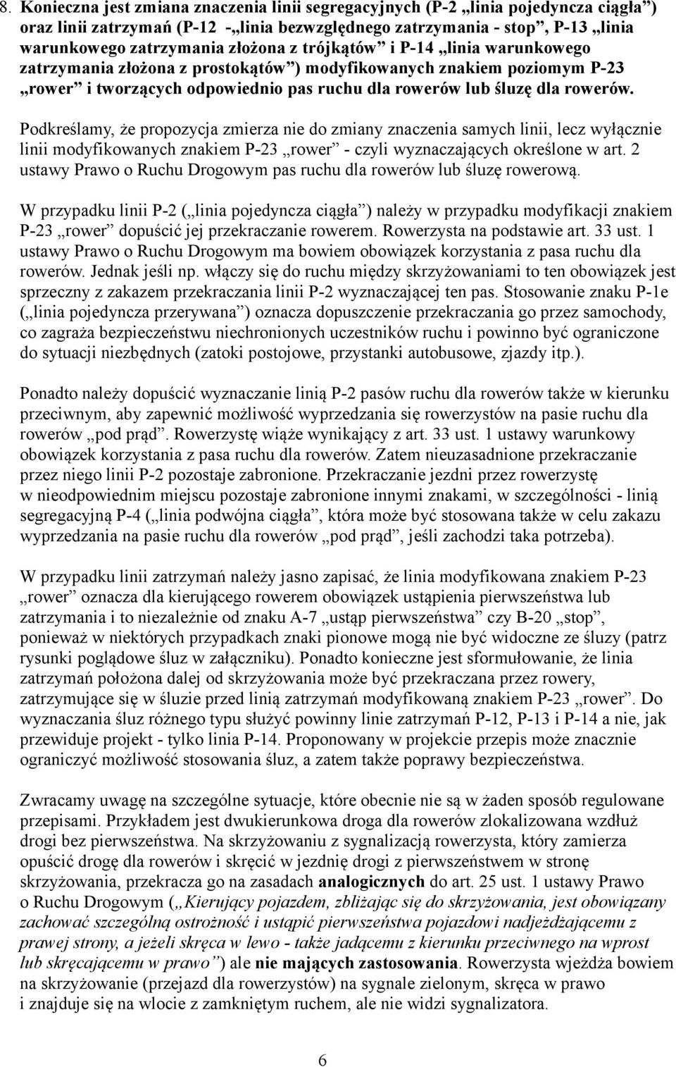 Podkreślamy, że propozycja zmierza nie do zmiany znaczenia samych linii, lecz wyłącznie linii modyfikowanych znakiem P-23 rower - czyli wyznaczających określone w art.