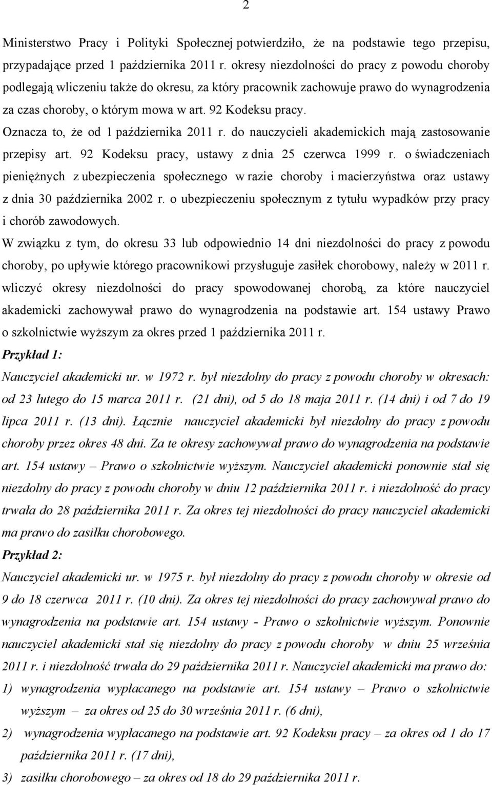 Oznacza to, że od 1 października 2011 r. do nauczycieli akademickich mają zastosowanie przepisy art. 92 Kodeksu pracy, ustawy z dnia 25 czerwca 1999 r.