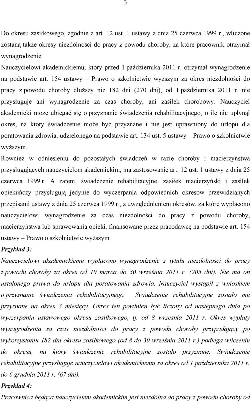 154 ustawy Prawo o szkolnictwie wyższym za okres niezdolności do pracy z powodu choroby dłuższy niż 182 dni (270 dni), od 1 października 2011 r.